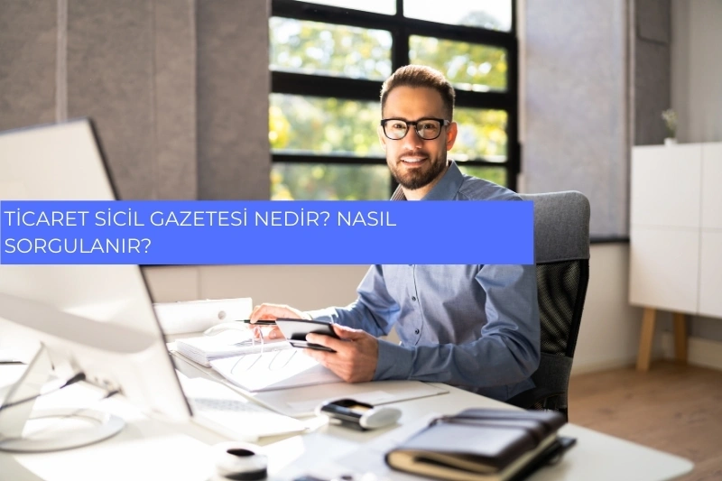 Ticaret Sicil Gazetesi Nedir? Nasıl Sorgulanır? 